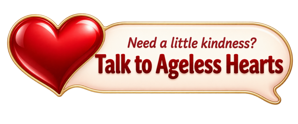 A heart that says need a little kindness talk to ageless hearts.